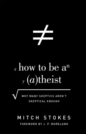 How to Be an Atheist (Foreword by J. P. Moreland)