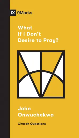 Cover of What If I Don't Desire to Pray?