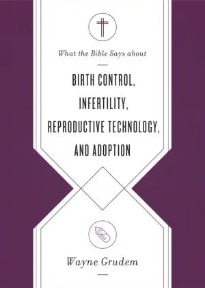 Cover of What the Bible Says about Birth Control, Infertility, Reproductive Technology, and Adoption