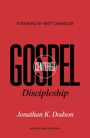 Gospel-Centered Discipleship (Foreword by Matt Chandler)