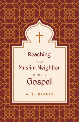 Reaching Your Muslim Neighbor with the Gospel