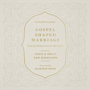 Gospel-Shaped Marriage
