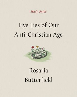 Five Lies of Our Anti-Christian Age Study Guide
