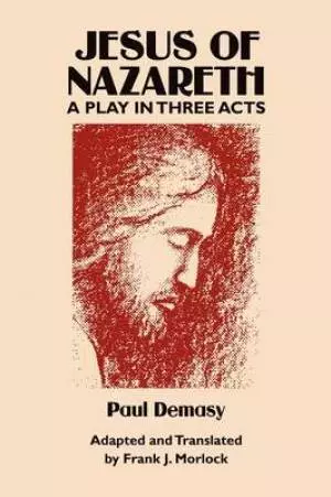 Jesus of Nazareth: A Play in Three Acts