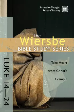 Wiersbe Bible Study Series: Luke 14-24