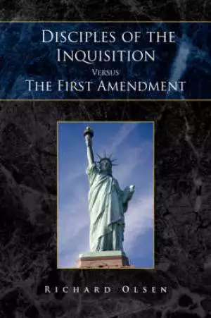 Disciples Of The Inquisition Versus The First Amendment