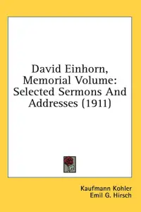 David Einhorn, Memorial Volume: Selected Sermons And Addresses (1911)