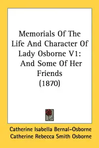 Memorials Of The Life And Character Of Lady Osborne V1: And Some Of Her Friends (1870)