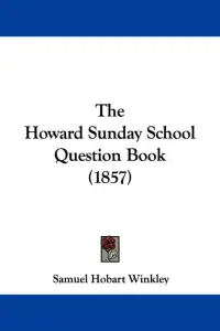 The Howard Sunday School Question Book (1857)