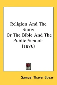 Religion And The State: Or The Bible And The Public Schools (1876)