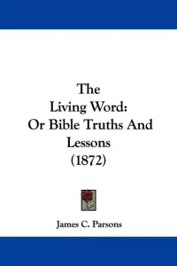 The Living Word: Or Bible Truths And Lessons (1872)