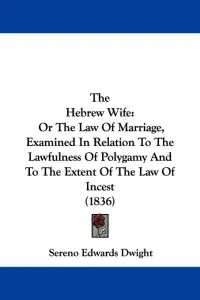 The Hebrew Wife: Or The Law Of Marriage, Examined In Relation To The Lawfulness Of Polygamy And To The Extent Of The Law Of Incest (183