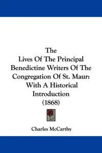 The Lives Of The Principal Benedictine Writers Of The Congregation Of St. Maur: With A Historical Introduction (1868)