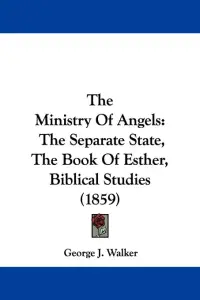 The Ministry Of Angels: The Separate State, The Book Of Esther, Biblical Studies (1859)