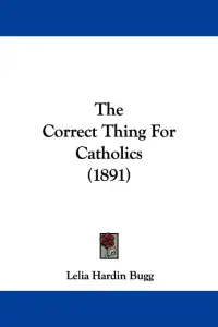 The Correct Thing For Catholics (1891)