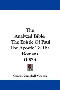 The Analyzed Bible: The Epistle Of Paul The Apostle To The Romans (1909)