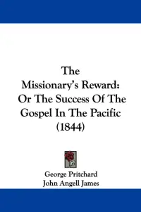 The Missionary's Reward: Or The Success Of The Gospel In The Pacific (1844)