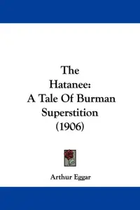 The Hatanee: A Tale Of Burman Superstition (1906)