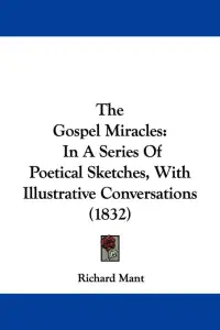 The Gospel Miracles: In A Series Of Poetical Sketches, With Illustrative Conversations (1832)