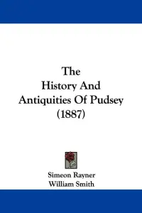 The History And Antiquities Of Pudsey (1887)
