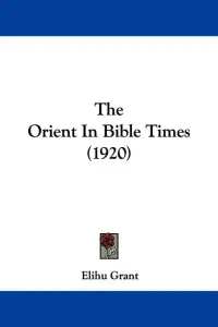 The Orient In Bible Times (1920)