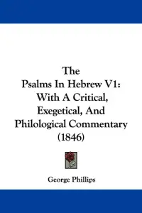The Psalms In Hebrew V1: With A Critical, Exegetical, And Philological Commentary (1846)