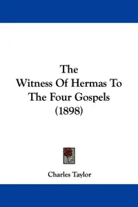 The Witness Of Hermas To The Four Gospels (1898)