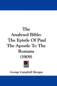 The Analyzed Bible: The Epistle Of Paul The Apostle To The Romans (1909)