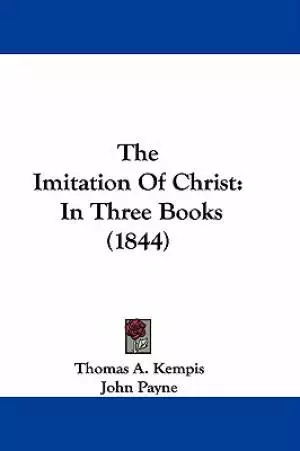 The Imitation Of Christ: In Three Books (1844)