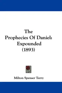 The Prophecies Of Daniel: Expounded (1893)