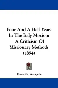 Four And A Half Years In The Italy Mission: A Criticism Of Missionary Methods (1894)