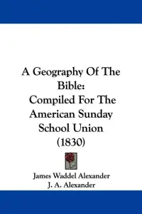 A Geography Of The Bible: Compiled For The American Sunday School Union (1830)