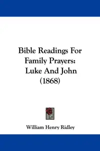 Bible Readings For Family Prayers: Luke And John (1868)