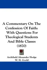 A Commentary On The Confession Of Faith: With Questions For Theological Students And Bible Classes (1870)
