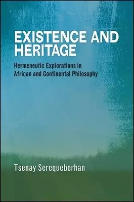 Existence and Heritage : Hermeneutic Explorations in African and Continental Philosophy