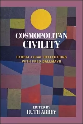 Cosmopolitan Civility : Global-Local Reflections with Fred Dallmayr