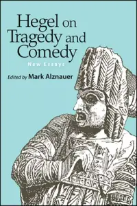 Hegel on Tragedy and Comedy : New Essays