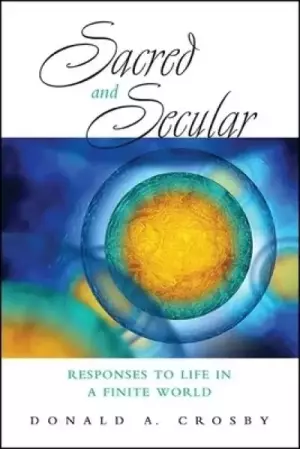 Sacred and Secular : Responses to Life in a Finite World