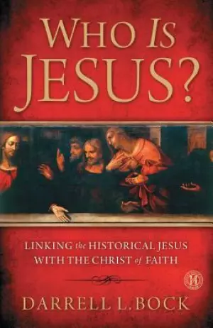 Who Is Jesus?: Linking the Historical Jesus with the Christ of Faith