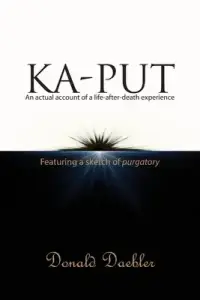 Ka-Put: An actual accountof a life-after-death experience