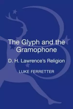 The Glyph and the Gramophone: D.H. Lawrence's Religion