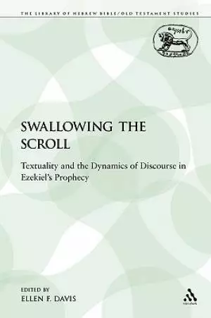 Swallowing the Scroll: Textuality and the Dynamics of Discourse in Ezekiel's Prophecy