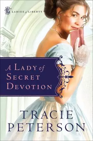 A Lady of Secret Devotion (Ladies of Liberty Book #3) [eBook]