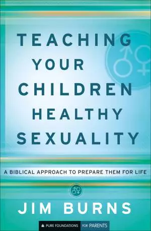 Teaching Your Children Healthy Sexuality (Pure Foundations) [eBook]