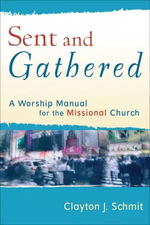 Sent and Gathered (Engaging Worship) [eBook]