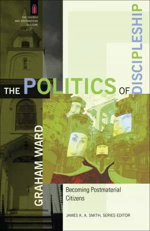 The Politics of Discipleship (The Church and Postmodern Culture) [eBook]