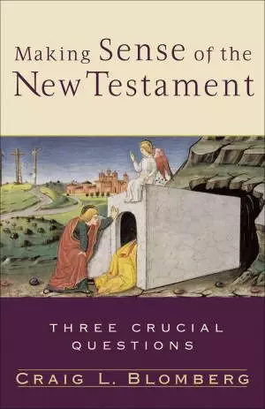 Making Sense of the New Testament (Three Crucial Questions) [eBook]