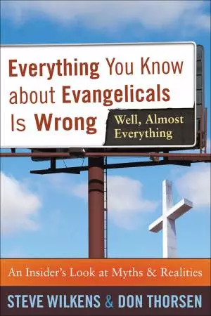 Everything You Know about Evangelicals Is Wrong (Well, Almost Everything) [eBook]