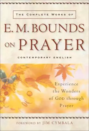 The Complete Works of E. M. Bounds on Prayer [eBook]