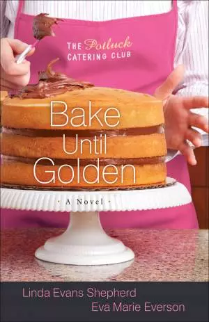 Bake Until Golden (The Potluck Catering Club Book #3) [eBook]